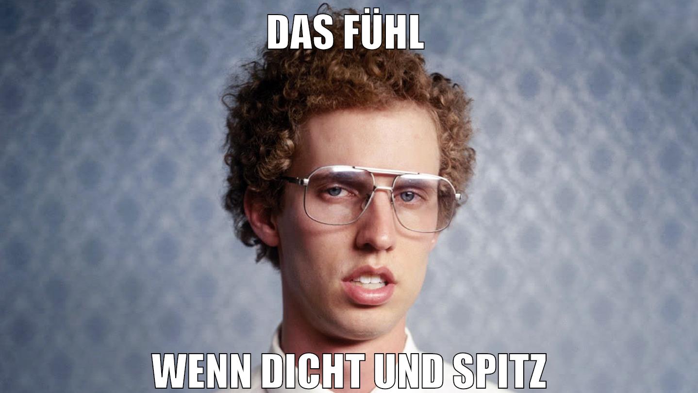 Das fühl wenn dicht und spitz