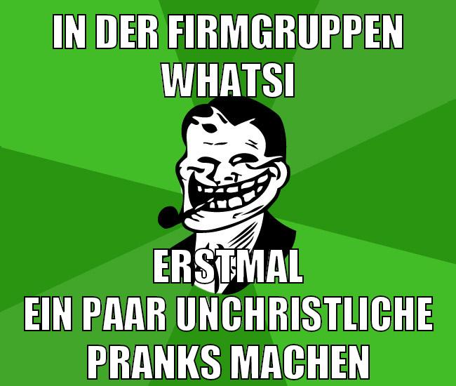 in der firmgruppen whatsi erstmal ein paar unchristliche pranks machen