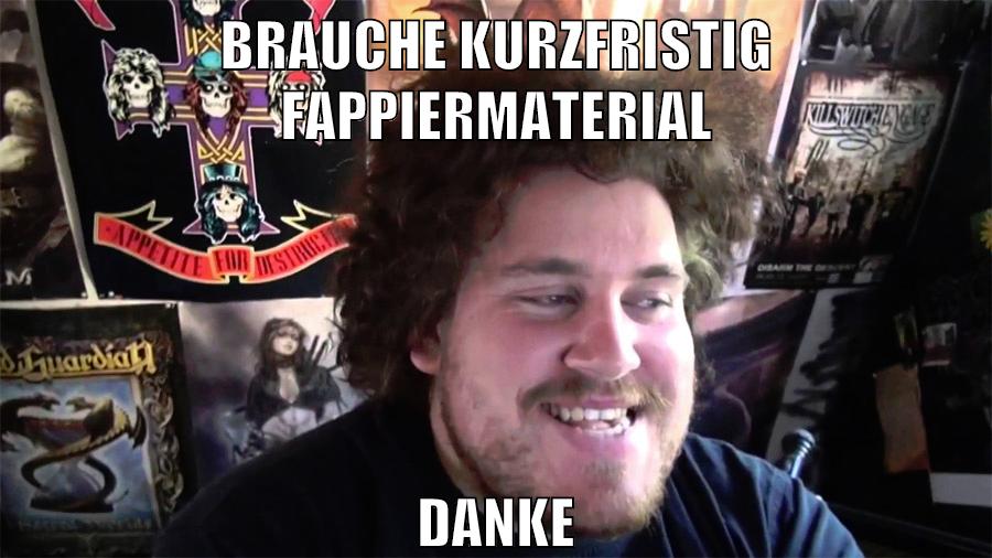 brauche kurzfristig fappiermaterial danke