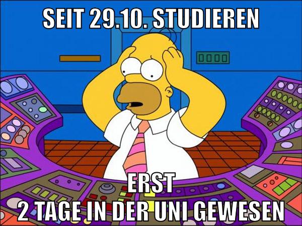 seit 29.10. studieren erst 2 tage in der uni gewesen