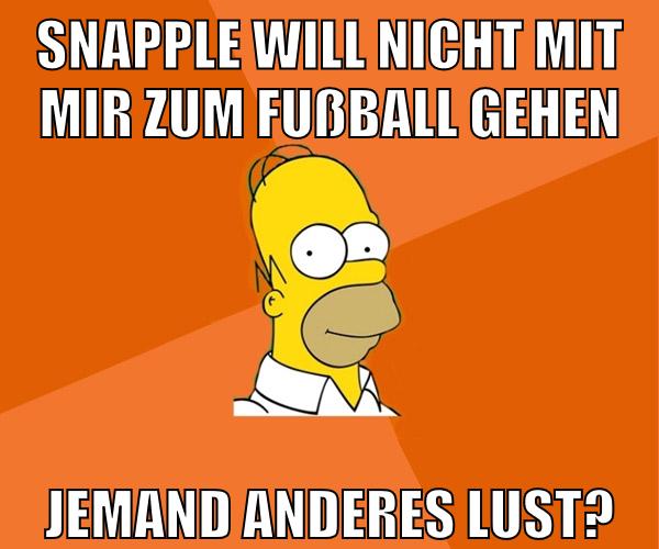 snapple will nicht mit mir zum fußball gehen jemand anderes lust?