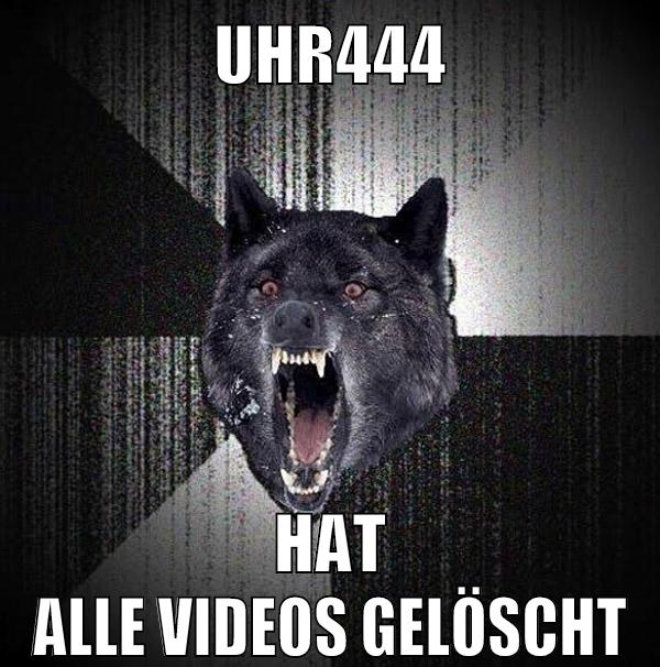uhr444 hat alle videos gelöscht