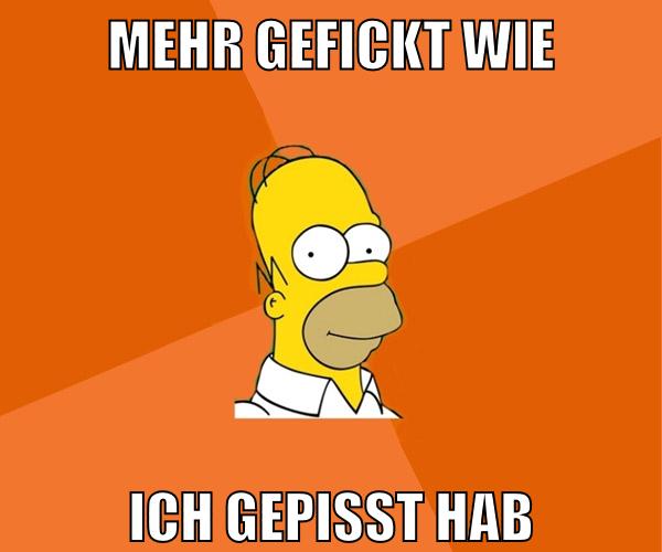 mehr gefickt wie ich gepisst hab