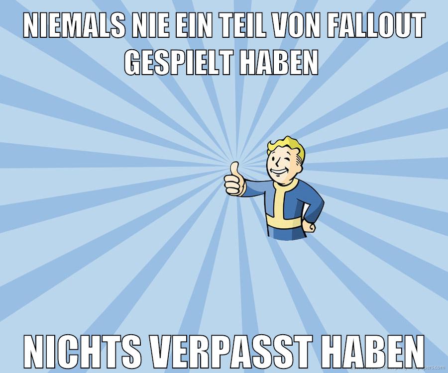 Niemals nie ein Teil von Fallout gespielt haben nichts verpasst haben