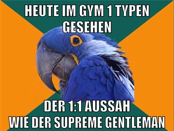 heute im gym 1 typen gesehen der 1:1 aussah wie der supreme gentleman
