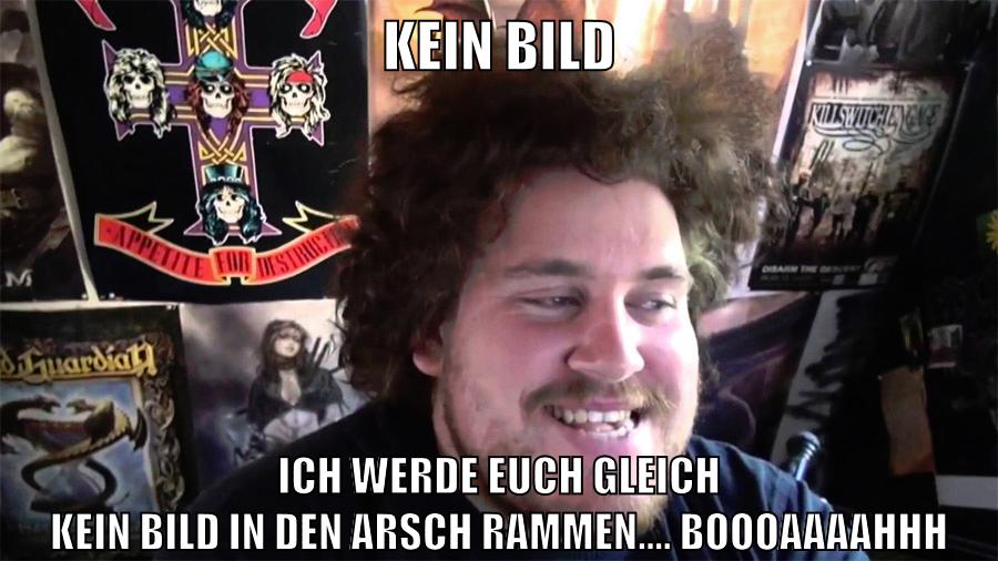 kein bild ich werde euch gleich kein bild in den arsch rammen.... boooaaaahhh