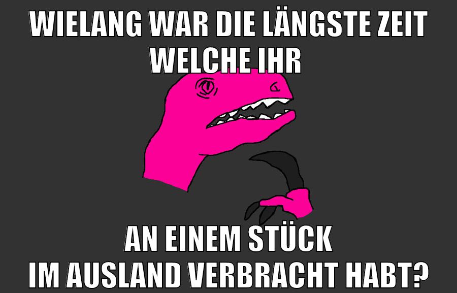wielang war die längste zeit welche ihr an einem stück im ausland verbracht habt?