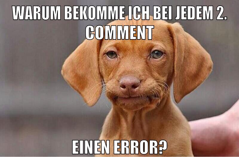 warum bekomme ich bei jedem 2. comment einen error?