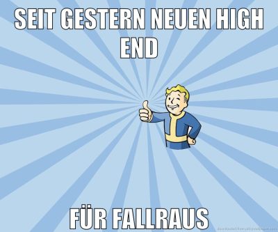 seit gestern neuen high end für fallraus