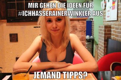 mir gehen die ideen für #IchHasseRainerWinkler aus jemand tipps?