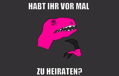 habt ihr vor mal zu heiraten?