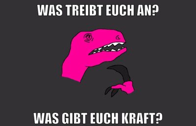 was treibt euch an? was gibt euch kraft?
