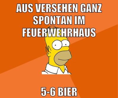 aus versehen ganz spontan im feuerwehrhaus 5-6 bier