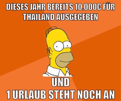 dieses jahr bereits 10.000€ für thailand ausgegeben und 1 urlaub steht noch an