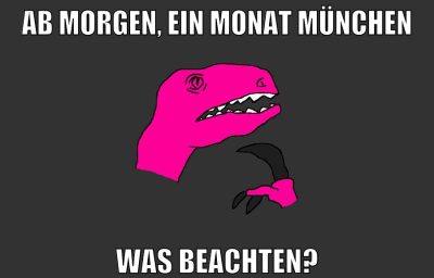 ab morgen, ein monat münchen was beachten?