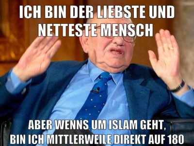 ICH BIN DER LIEBSTE UND NETTESTE MENSCH ABER WENNS UM ISLAM GEHT, BIN ICH MITTLERWEILE DIREKT AUF 180