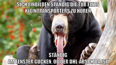 sich einbilden ständig die tür eines kleintransporters zu hören ständig am fenster gucken, ob der dhl-arsch da ist