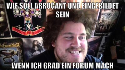wie soll arrogant und eingebildet sein wenn ich grad ein forum mach