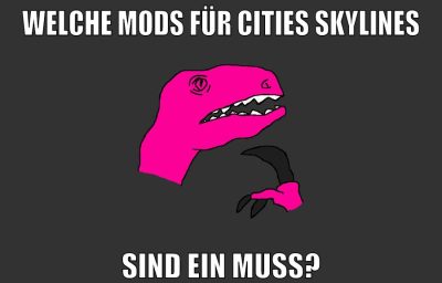 welche mods für cities skylines sind ein muss?