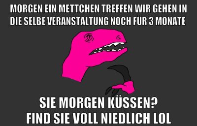 morgen ein mettchen treffen wir gehen in die selbe veranstaltung noch für 3 monate sie morgen küssen? find sie voll niedlich Lol