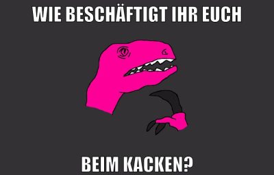 wie beschäftigt ihr euch beim kacken?