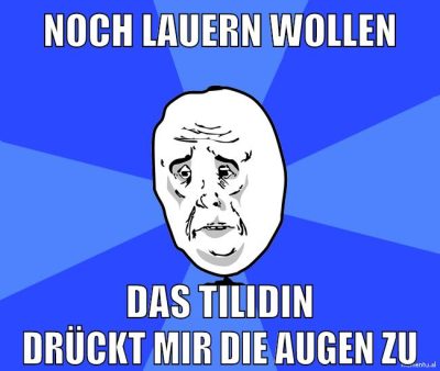 noch lauern wollen das tilidin drückt mir die augen zu
