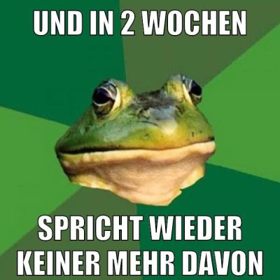 und in 2 wochen spricht wieder keiner mehr davon