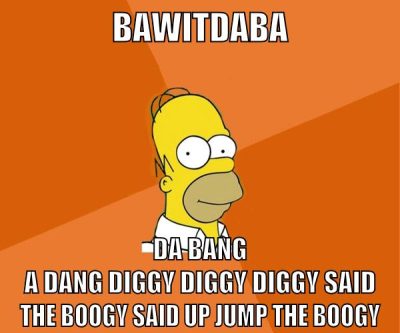 Bawitdaba da bang a dang diggy diggy diggy said the boogy said up jump the boogy