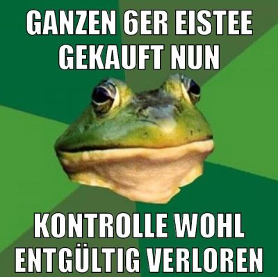 ganzen 6er eistee gekauft nun kontrolle wohl entgültig verloren