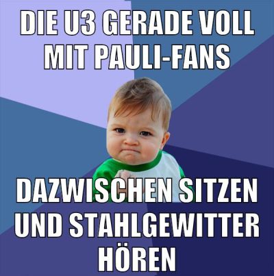 die u3 gerade voll mit pauli-fans dazwischen sitzen und stahlgewitter hören