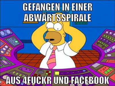 gefangen in einer abwärtsspirale aus 4fuckr und facebook