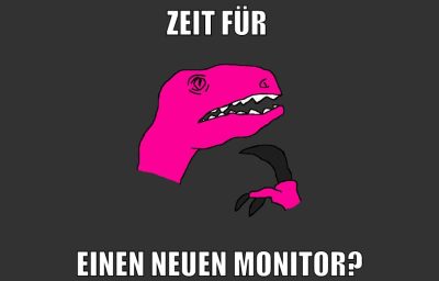 zeit für einen neuen monitor?