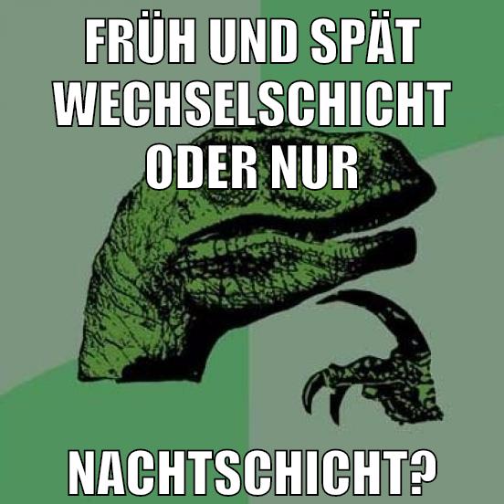 früh und spät wechselschicht oder nur nachtschicht?