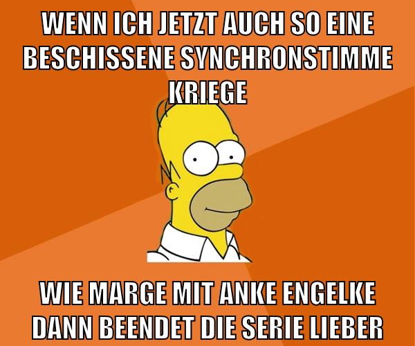 wenn ich jetzt auch so eine beschissene synchronstimme kriege wie marge mit anke engelke dann beendet die serie lieber