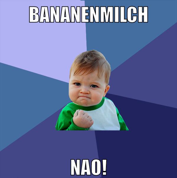 bananenmilch nao!