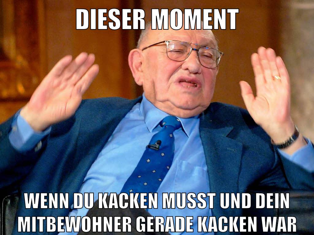Dieser Moment wenn du kacken musst und dein mitbewohner gerade kacken war