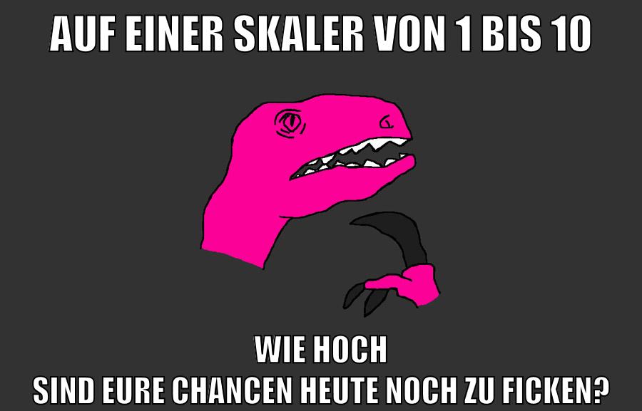 auf einer skaler von 1 bis 10 wie hoch sind eure chancen heute noch zu ficken?