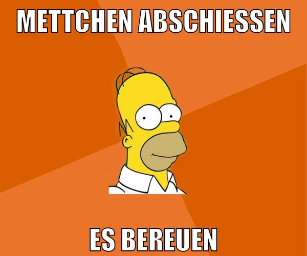 mettchen abschießen es bereuen