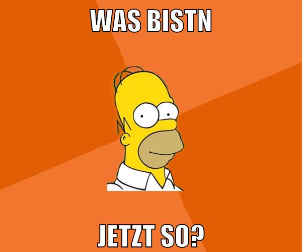 was bistn jetzt so?