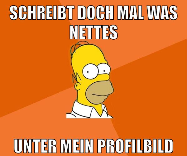 schreibt doch mal was nettes unter mein profilbild