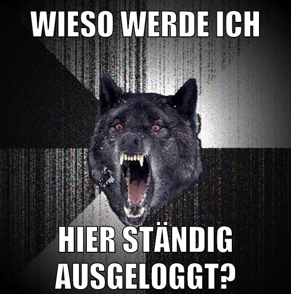 wieso werde ich hier ständig ausgeloggt?