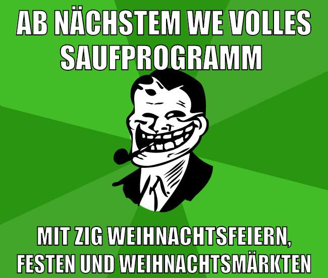 ab nächstem WE volles saufprogramm mit zig weihnachtsfeiern, festen und weihnachtsmärkten