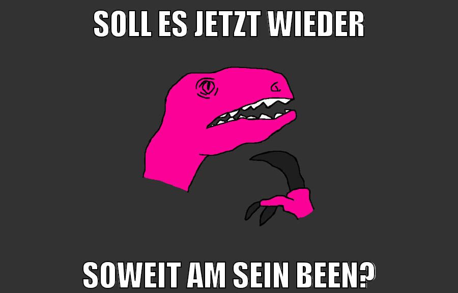 soll es jetzt wieder soweit am sein been?