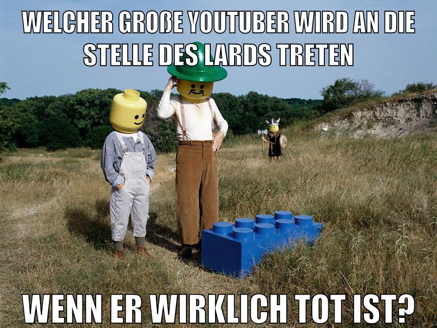 welcher große youtuber wird an die stelle des lards treten wenn er wirklich tot ist?