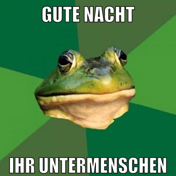 gute nacht ihr untermenschen