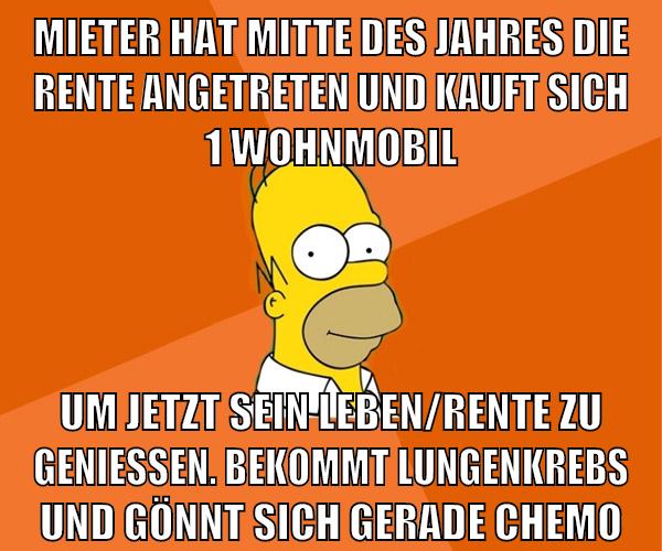 mieter hat mitte des jahres die rente angetreten und kauft sich 1 wohnmobil um jetzt sein leben/rente zu genießen. bekommt lungenkrebs und gönnt sich gerade chemo