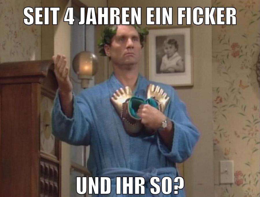 seit 4 jahren ein ficker Und ihr so?