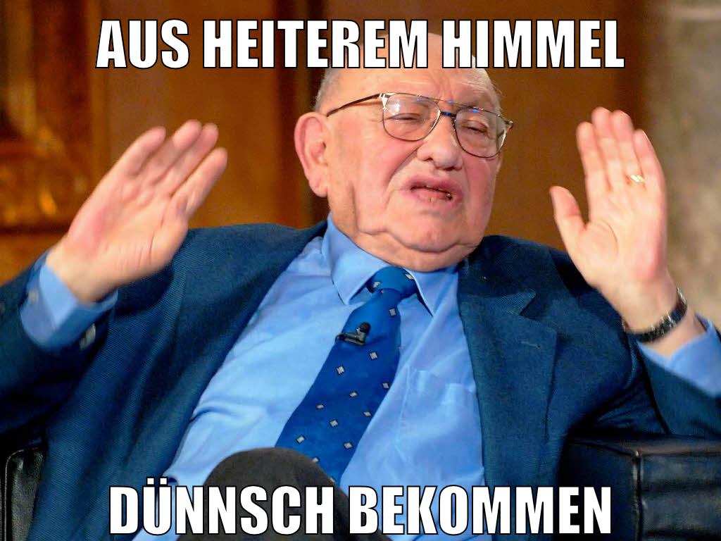 aus heiterem himmel dünnsch bekommen