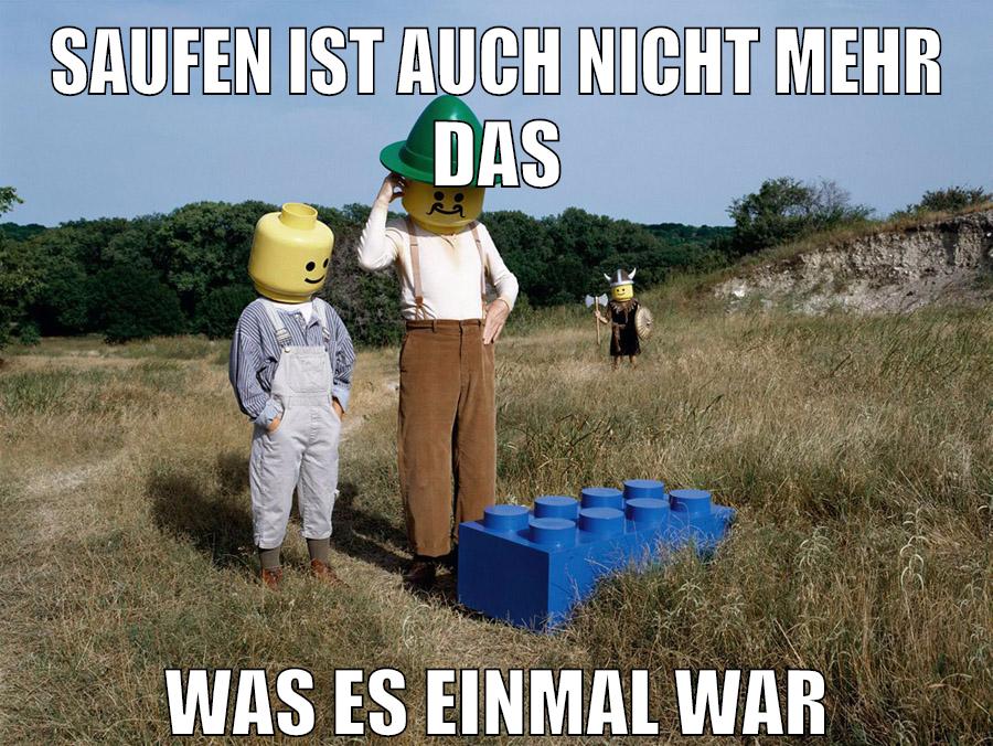 saufen ist auch nicht mehr das was es einmal war