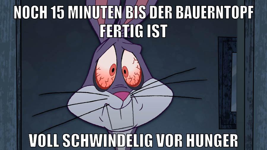 noch 15 minuten bis der bauerntopf fertig ist voll schwindelig vor hunger